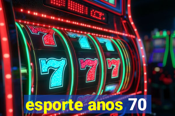 esporte anos 70